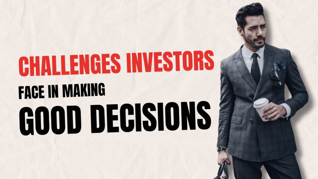 Challenges investors face in making good decisions